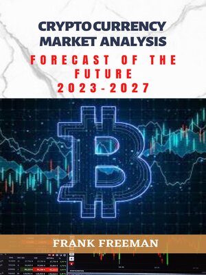 cover image of CRYPTOCURRENCY MARKET ANALYSIS; FORECAST OF THE FUTURE (2023--2027)